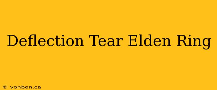 Deflection Tear Elden Ring