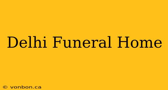 Delhi Funeral Home