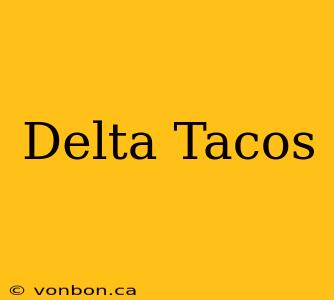 Delta Tacos