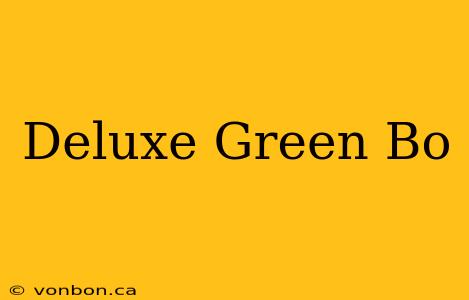 Deluxe Green Bo