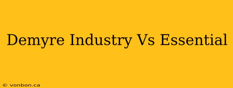 Demyre Industry Vs Essential