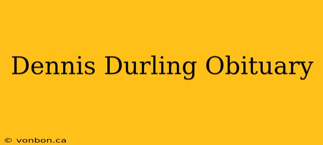 Dennis Durling Obituary