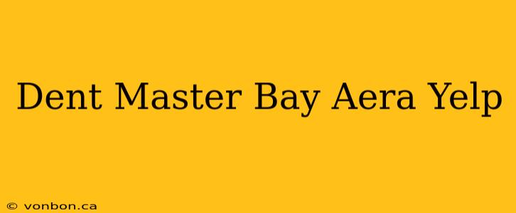 Dent Master Bay Aera Yelp