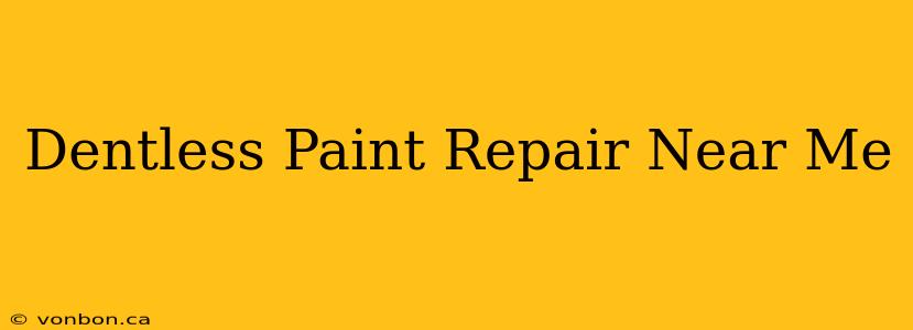 Dentless Paint Repair Near Me