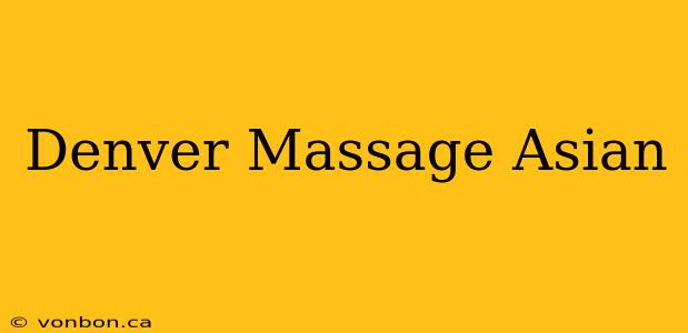 Denver Massage Asian