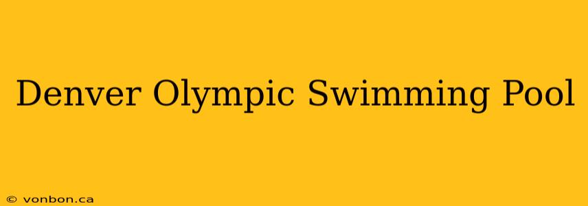 Denver Olympic Swimming Pool