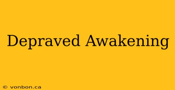 Depraved Awakening