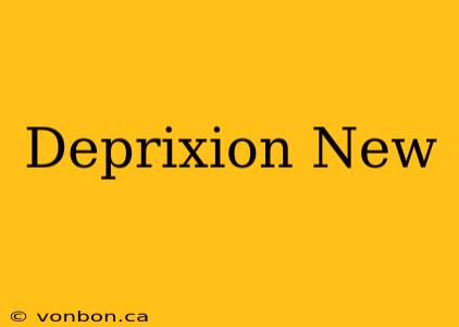 Deprixion New