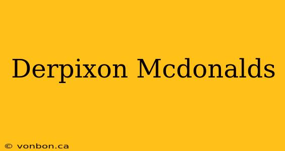 Derpixon Mcdonalds