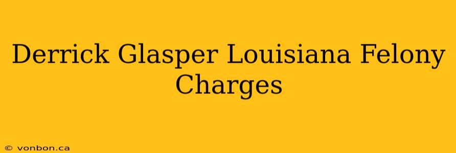 Derrick Glasper Louisiana Felony Charges