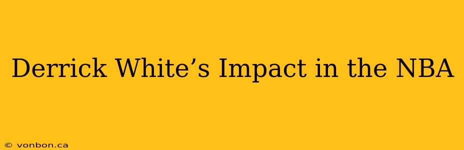 Derrick White’s Impact in the NBA