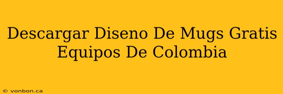 Descargar Diseno De Mugs Gratis Equipos De Colombia