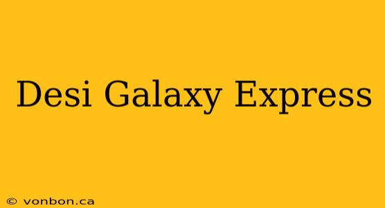 Desi Galaxy Express