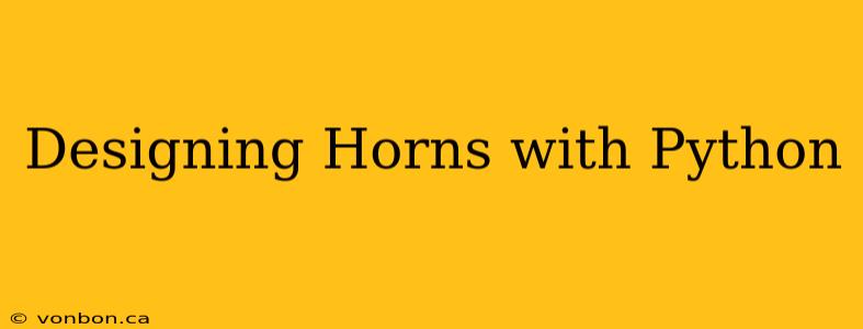 Designing Horns with Python
