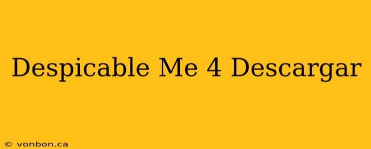 Despicable Me 4 Descargar