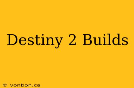 Destiny 2 Builds