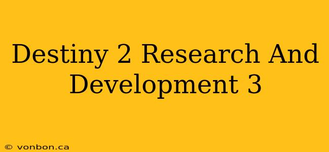 Destiny 2 Research And Development 3