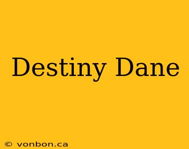 Destiny Dane