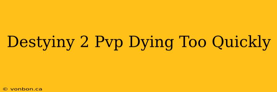 Destyiny 2 Pvp Dying Too Quickly