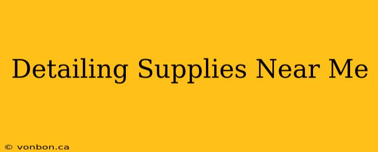 Detailing Supplies Near Me