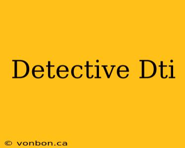 Detective Dti