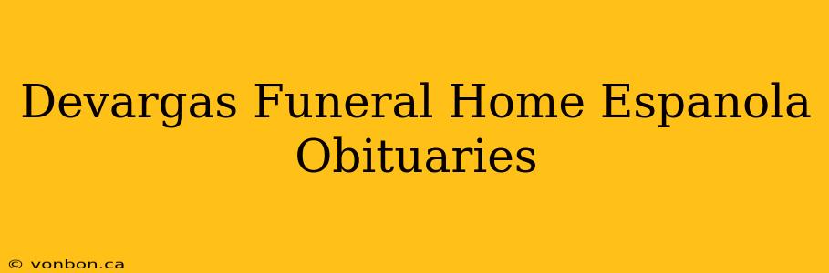 Devargas Funeral Home Espanola Obituaries