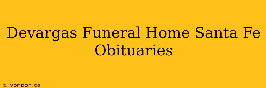 Devargas Funeral Home Santa Fe Obituaries