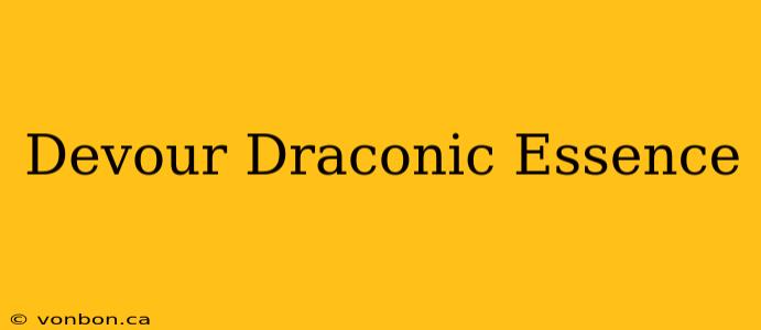 Devour Draconic Essence