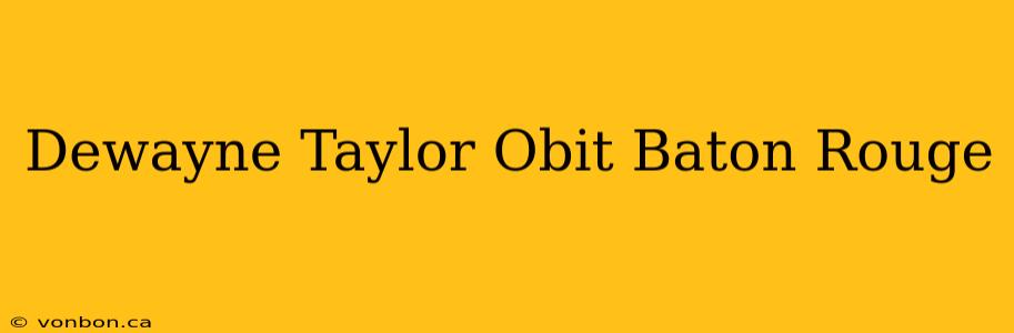 Dewayne Taylor Obit Baton Rouge