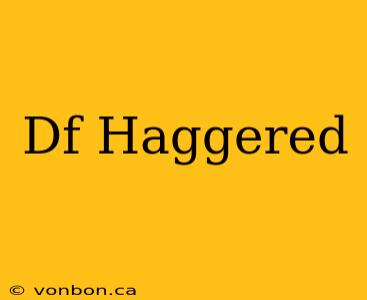 Df Haggered