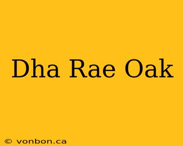 Dha Rae Oak