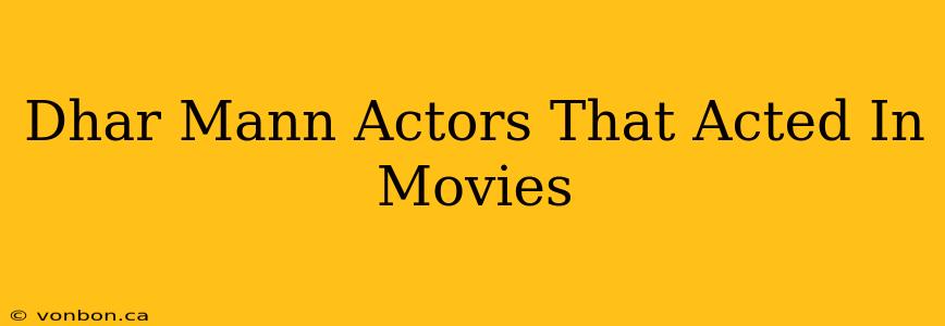 Dhar Mann Actors That Acted In Movies