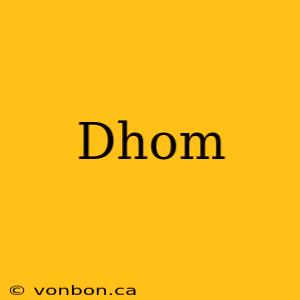 Dhom