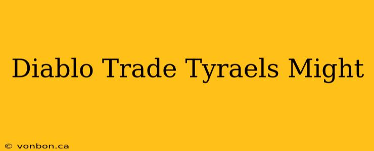 Diablo Trade Tyraels Might