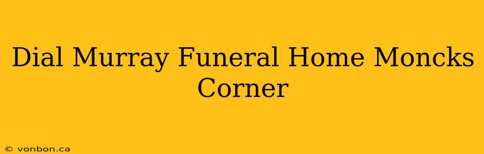 Dial Murray Funeral Home Moncks Corner