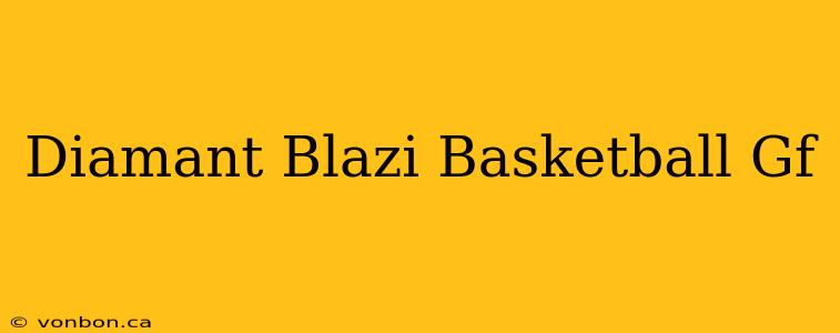 Diamant Blazi Basketball Gf