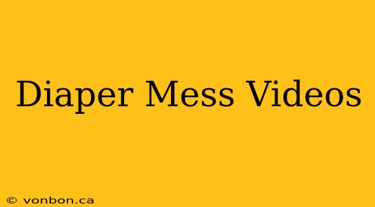 Diaper Mess Videos