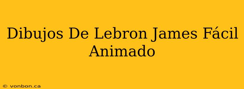 Dibujos De Lebron James Fácil Animado