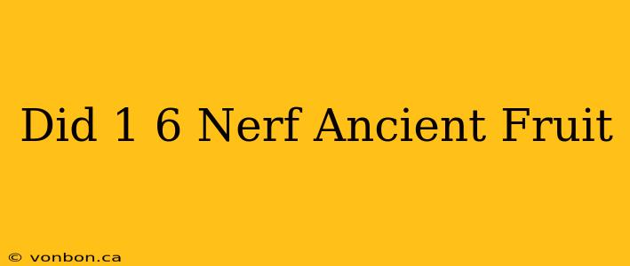 Did 1 6 Nerf Ancient Fruit