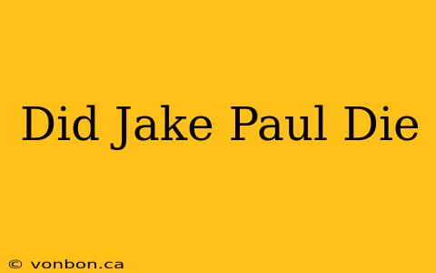 Did Jake Paul Die