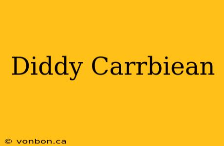 Diddy Carrbiean