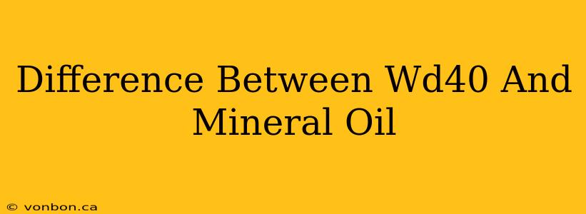 Difference Between Wd40 And Mineral Oil