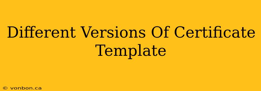 Different Versions Of Certificate Template