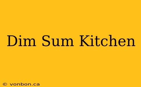 Dim Sum Kitchen