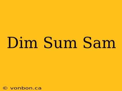 Dim Sum Sam