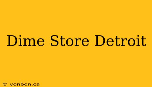 Dime Store Detroit