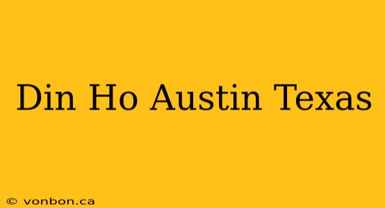 Din Ho Austin Texas