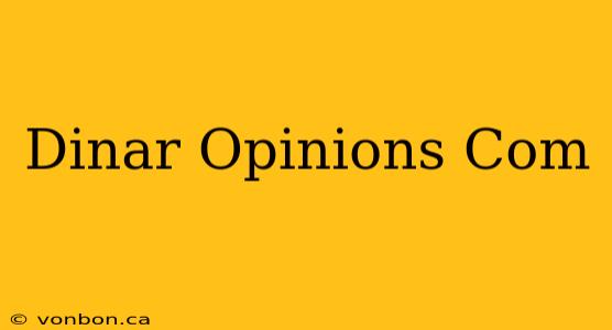 Dinar Opinions Com