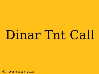 Dinar Tnt Call