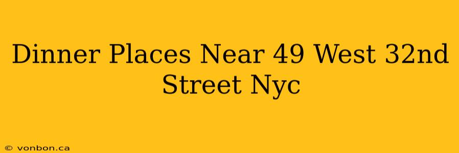 Dinner Places Near 49 West 32nd Street Nyc